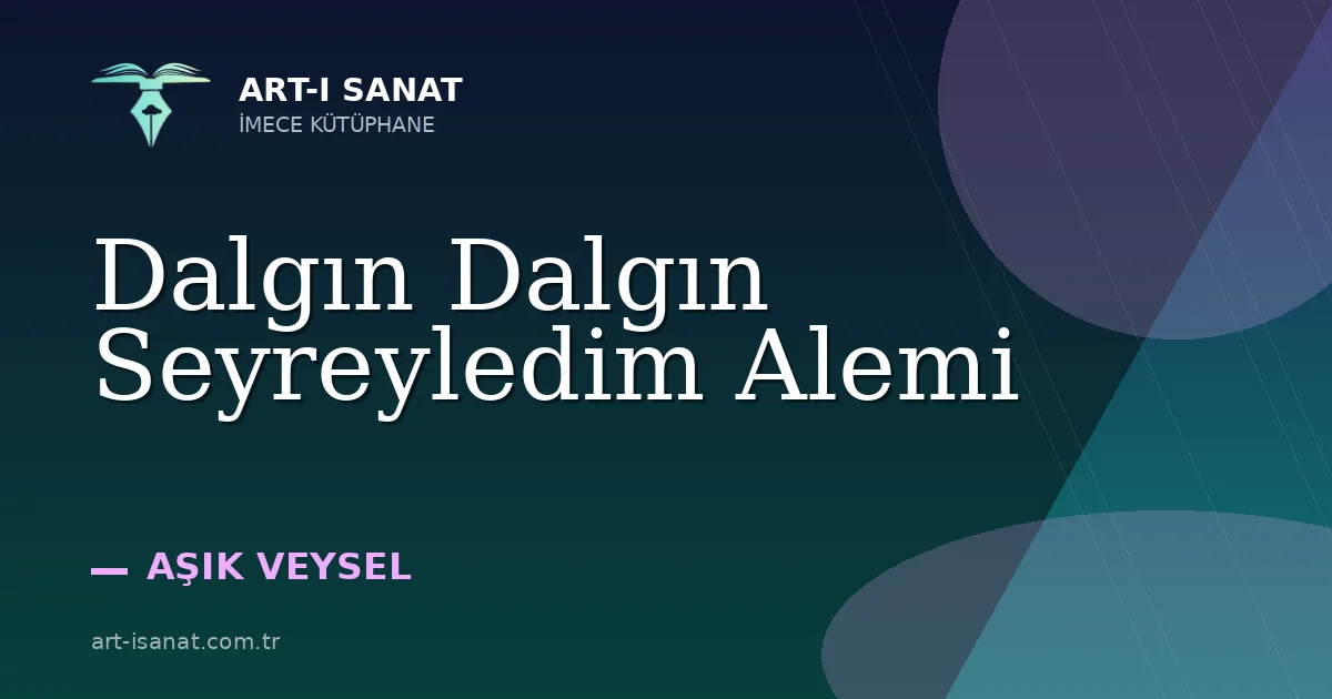 Dalgın Dalgın Seyreyledim Alemi
