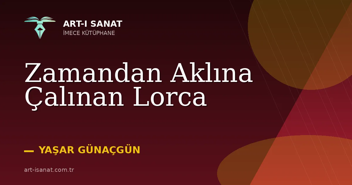 Zamandan Aklına Çalınan Lorca