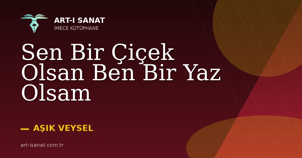 Sen Bir Çiçek Olsan Ben Bir Yaz Olsam