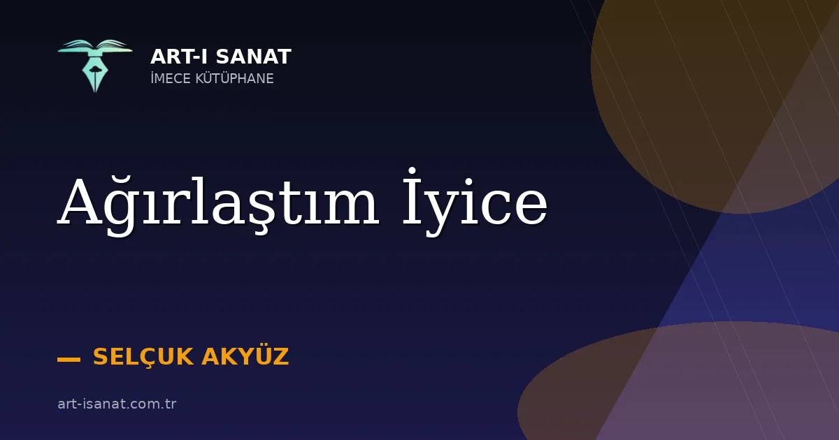 Ağırlaştım İyice