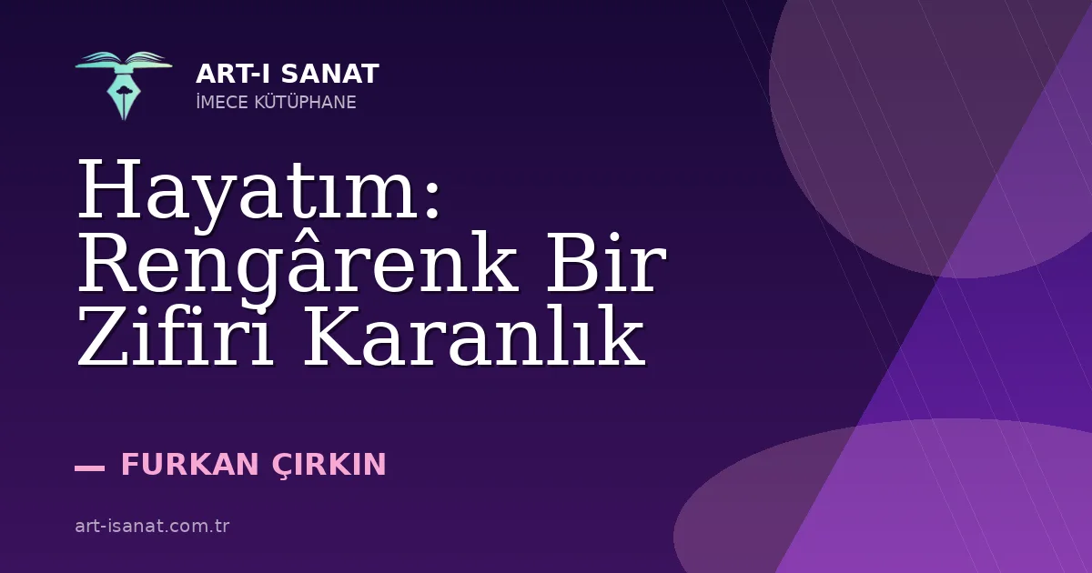 Hayatım: Rengârenk Bir Zifiri Karanlık