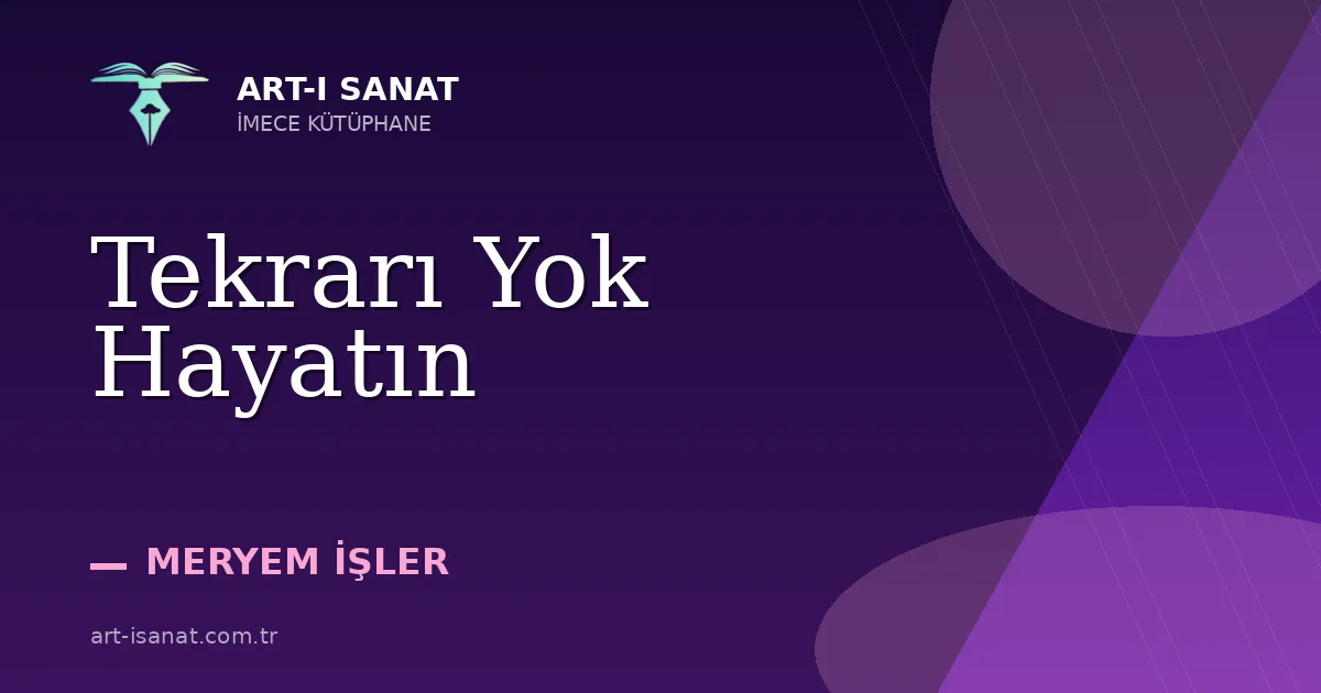 Tekrarı Yok Hayatın
