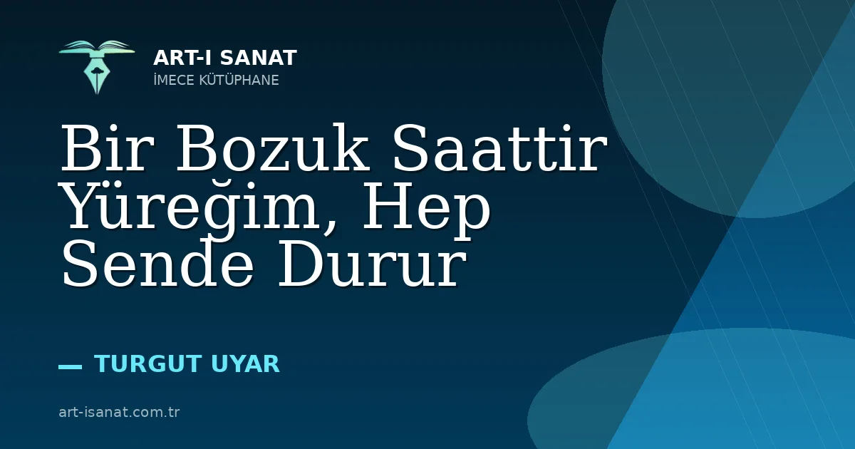 Bir Bozuk Saattir Yüreğim, Hep Sende Durur