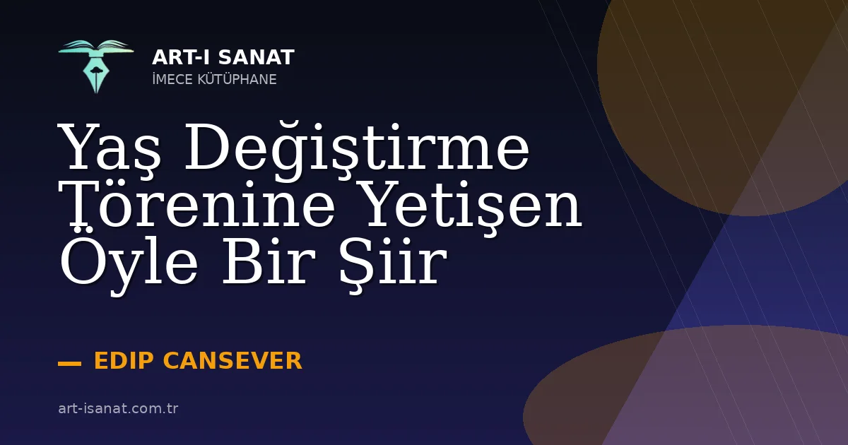 Yaş Değiştirme Törenine Yetişen Öyle Bir Şiir