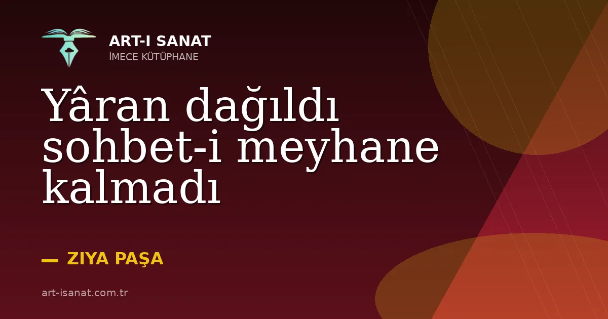Yâran dağıldı sohbet-i meyhane kalmadı