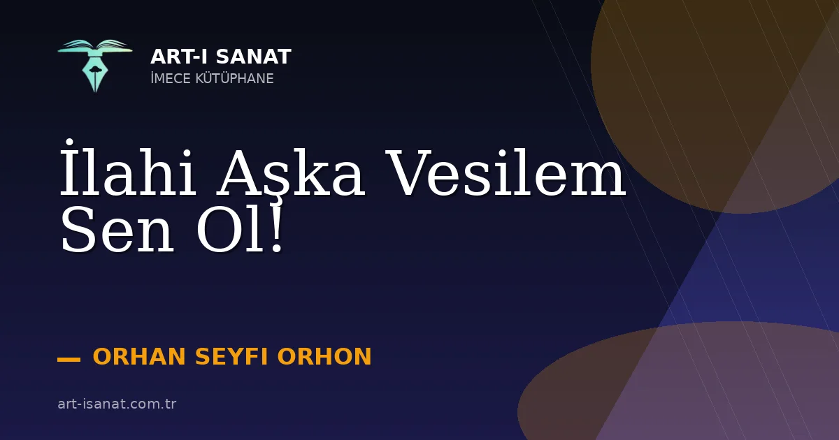 İlahi Aşka Vesilem Sen Ol!