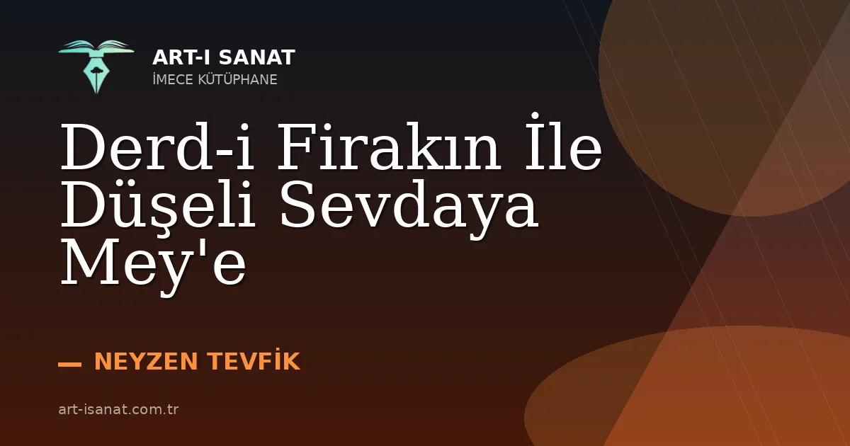 Derd-i Firakın İle Düşeli Sevdaya Mey'e