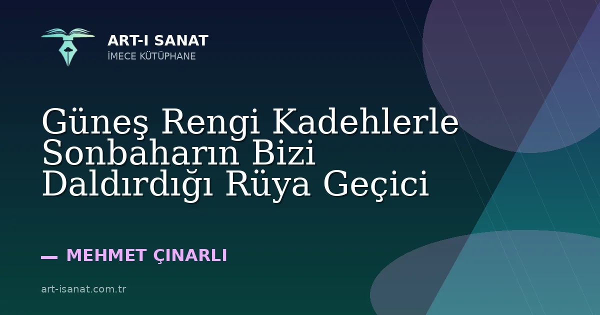 Güneş Rengi Kadehlerle Sonbaharın Bizi Daldırdığı Rüya Geçici