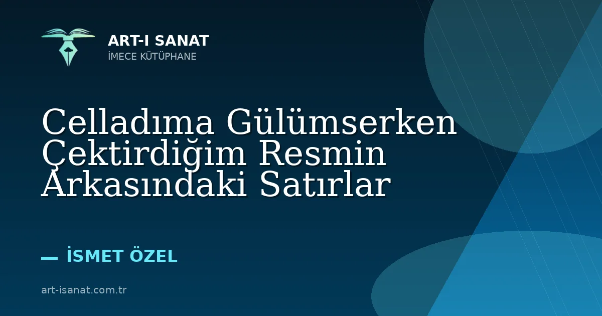 Celladıma Gülümserken Çektirdiğim Resmin Arkasındaki Satırlar