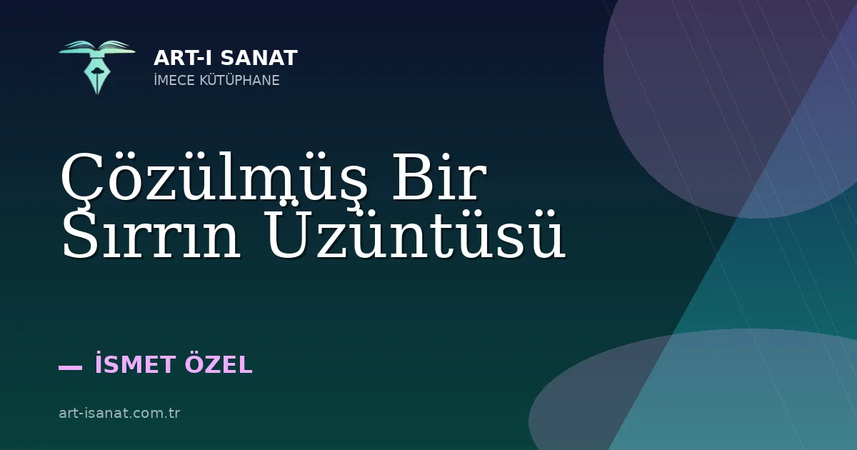 Çözülmüş Bir Sırrın Üzüntüsü