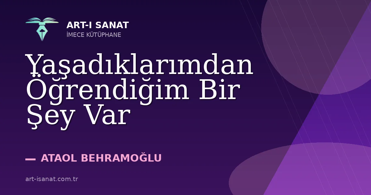 Yaşadıklarımdan Öğrendiğim Bir Şey Var