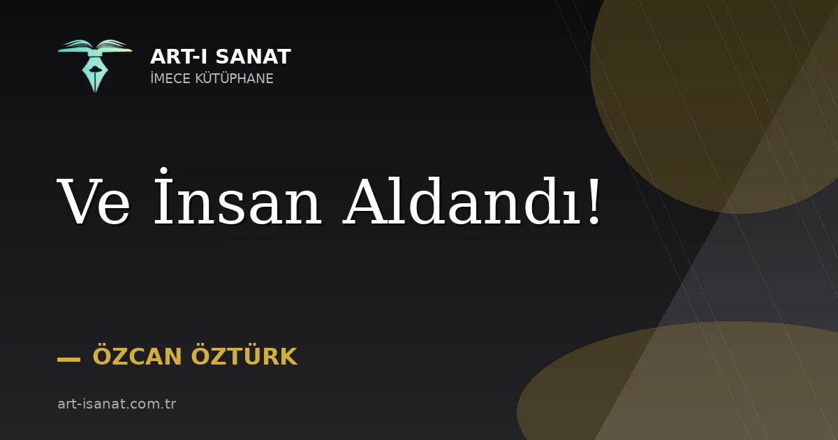 Ve İnsan Aldandı!