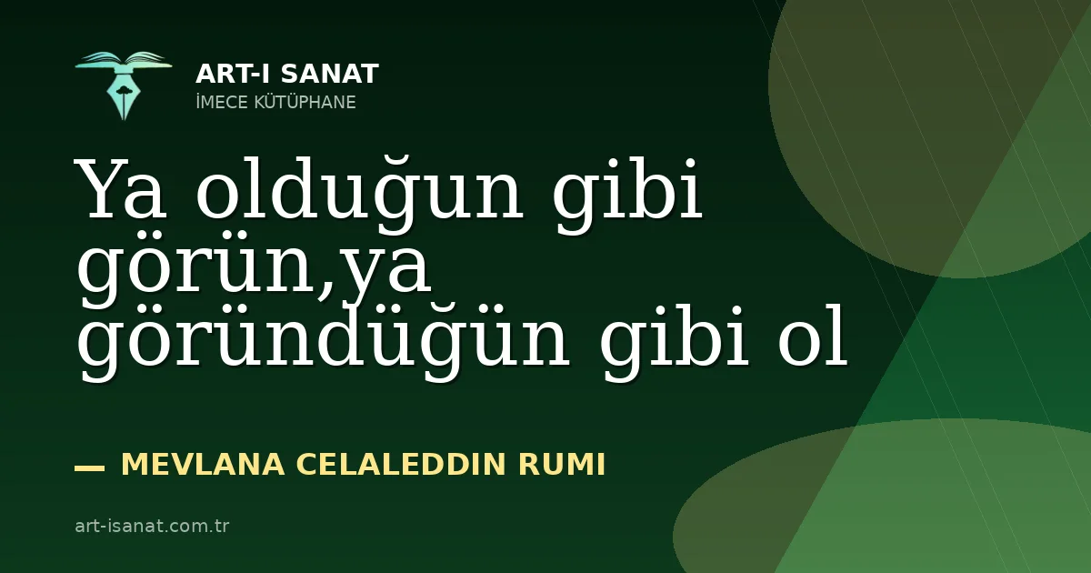 Ya olduğun gibi görün,ya göründüğün gibi ol