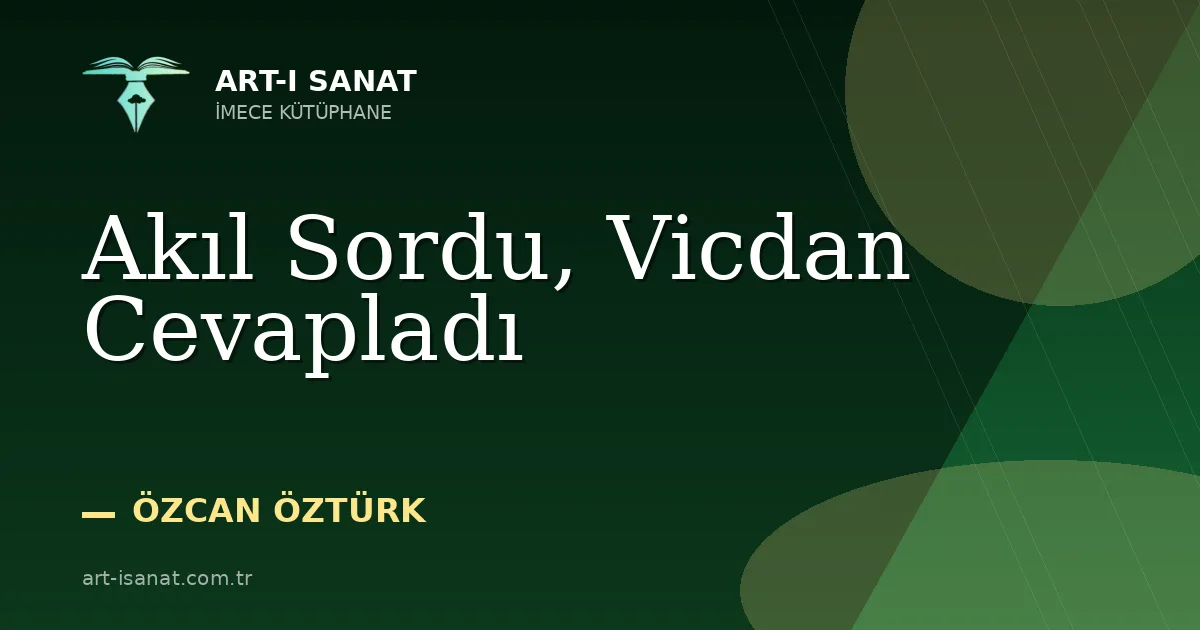 Akıl Sordu, Vicdan Cevapladı
