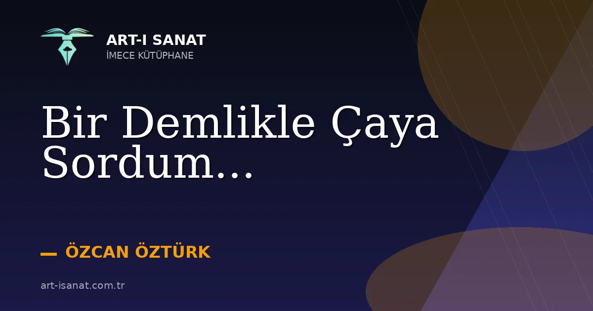 Bir Demlikle Çaya Sordum...