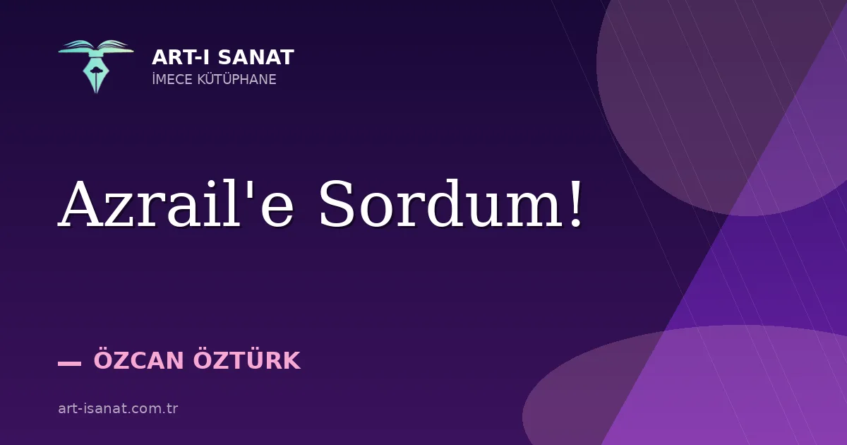 Azrail'e Sordum!