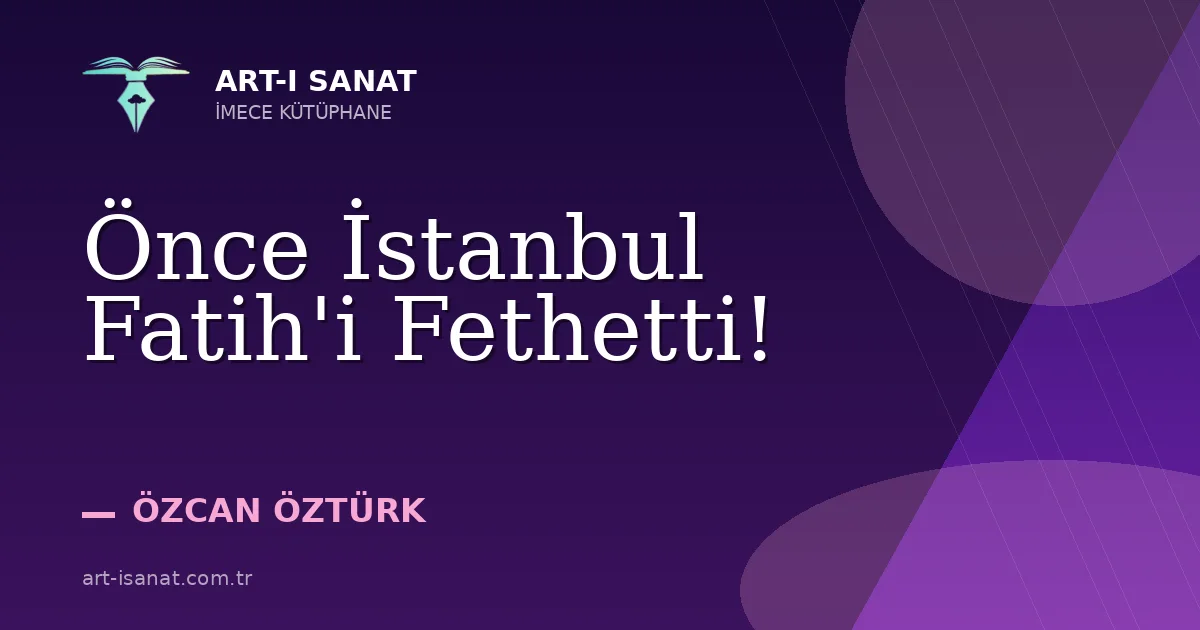 Önce İstanbul Fatih'i Fethetti!