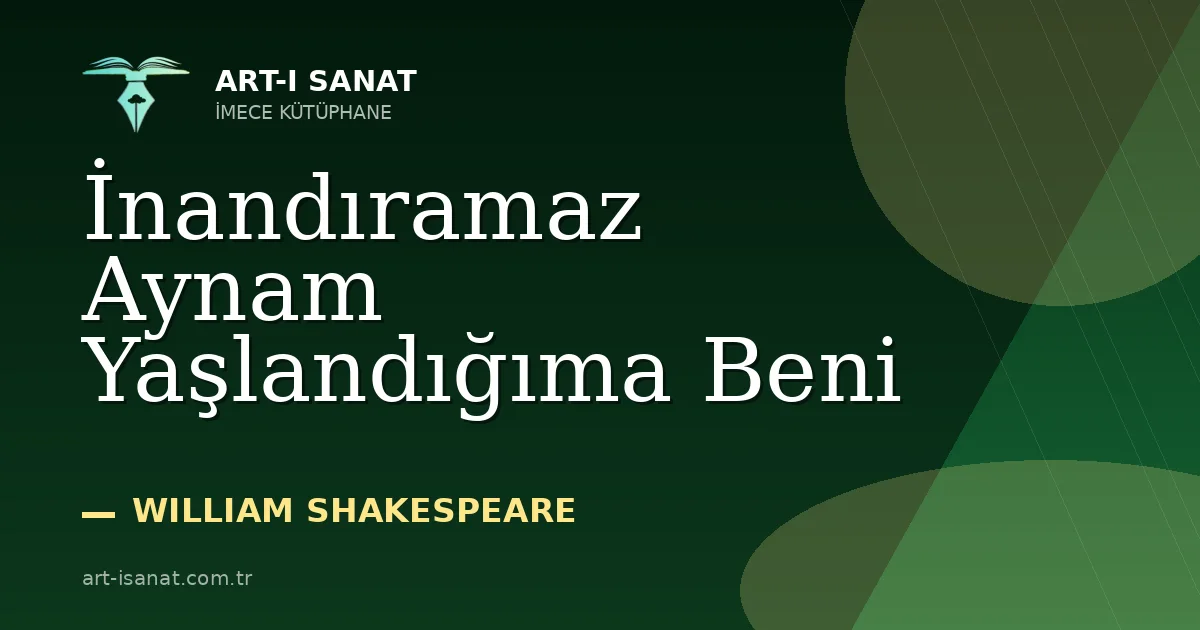 İnandıramaz Aynam Yaşlandığıma Beni