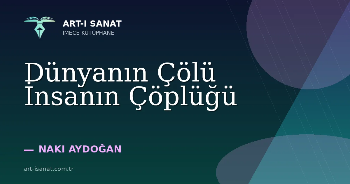 Dünyanın Çölü İnsanın Çöplüğü