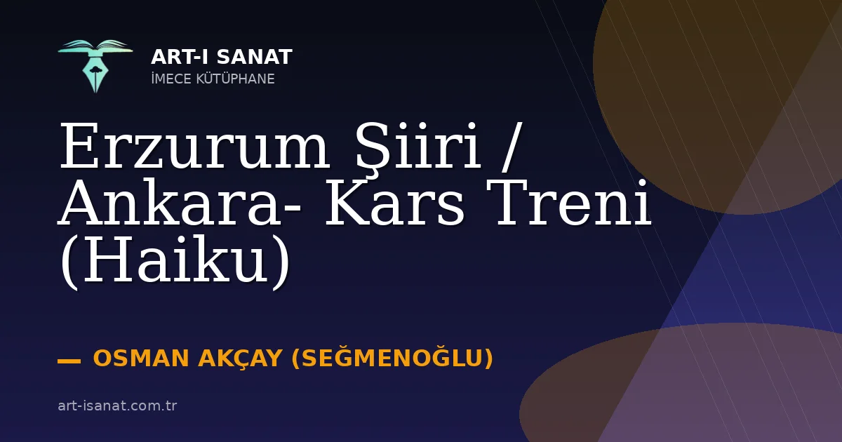 Erzurum Şiiri /  Ankara- Kars Treni (Haiku)
