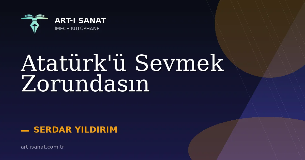 Atatürk'ü Sevmek Zorundasın