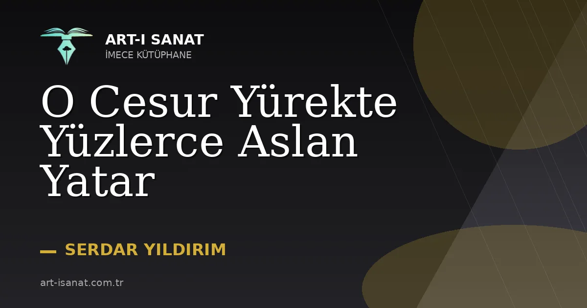 O Cesur Yürekte Yüzlerce Aslan Yatar