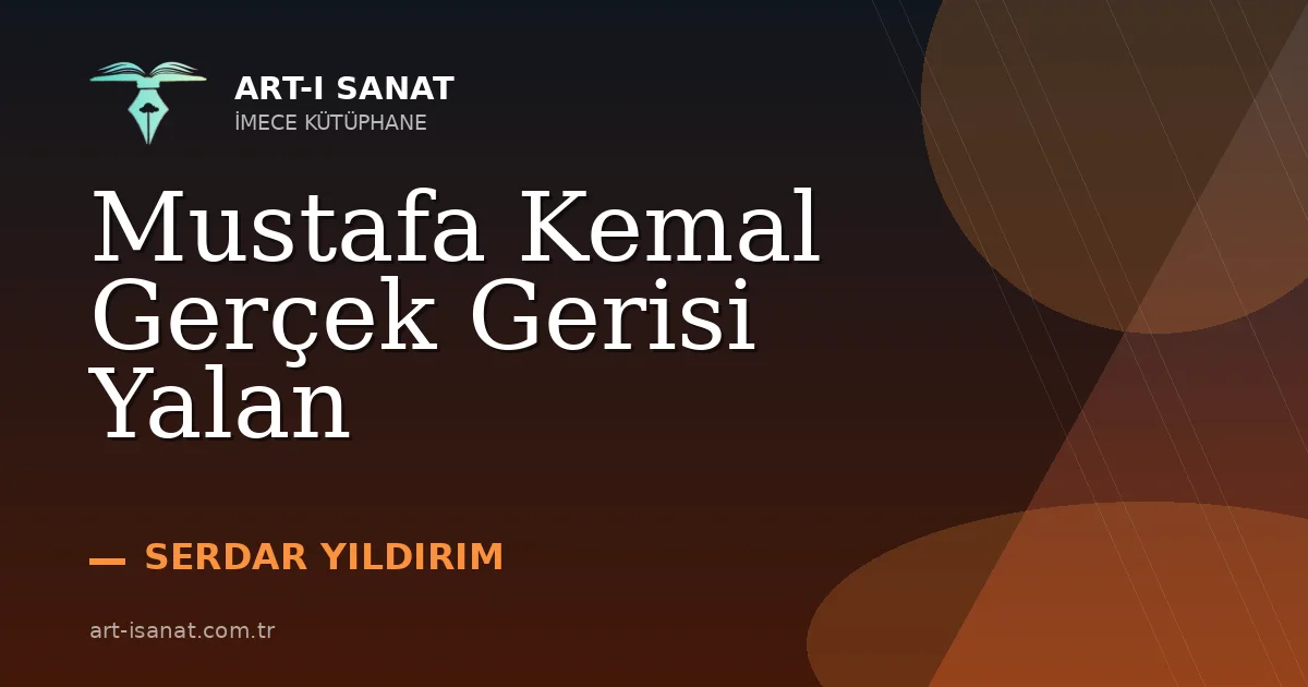 Mustafa Kemal Gerçek Gerisi Yalan
