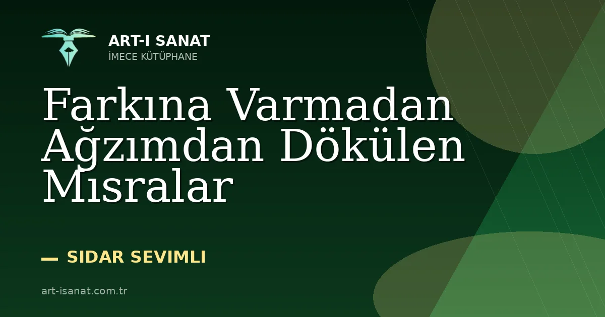 Farkına Varmadan Ağzımdan Dökülen Mısralar