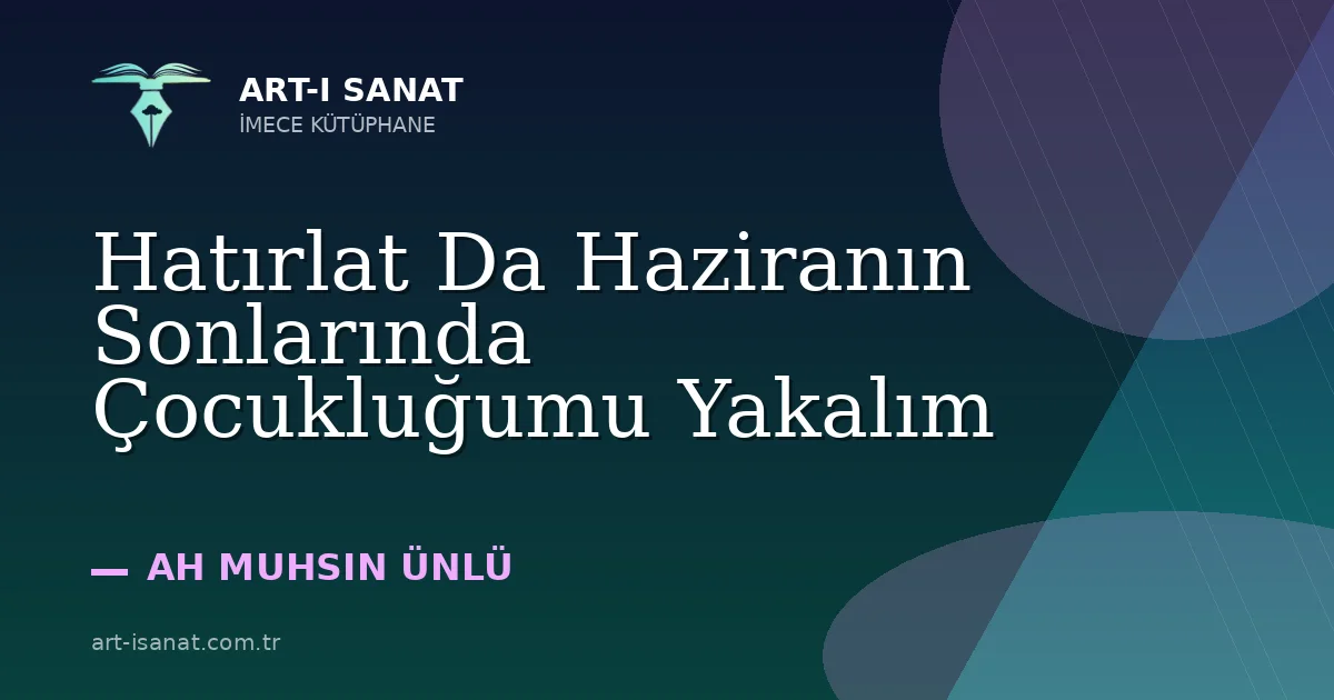 Hatırlat Da Haziranın Sonlarında Çocukluğumu Yakalım