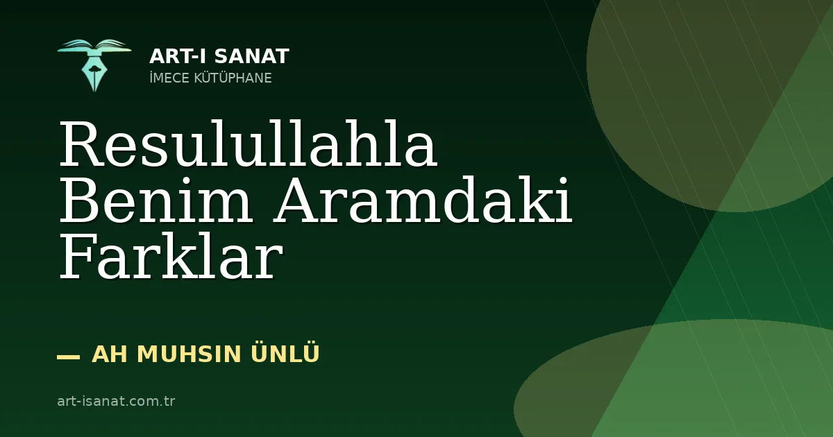 Resulullahla Benim Aramdaki Farklar