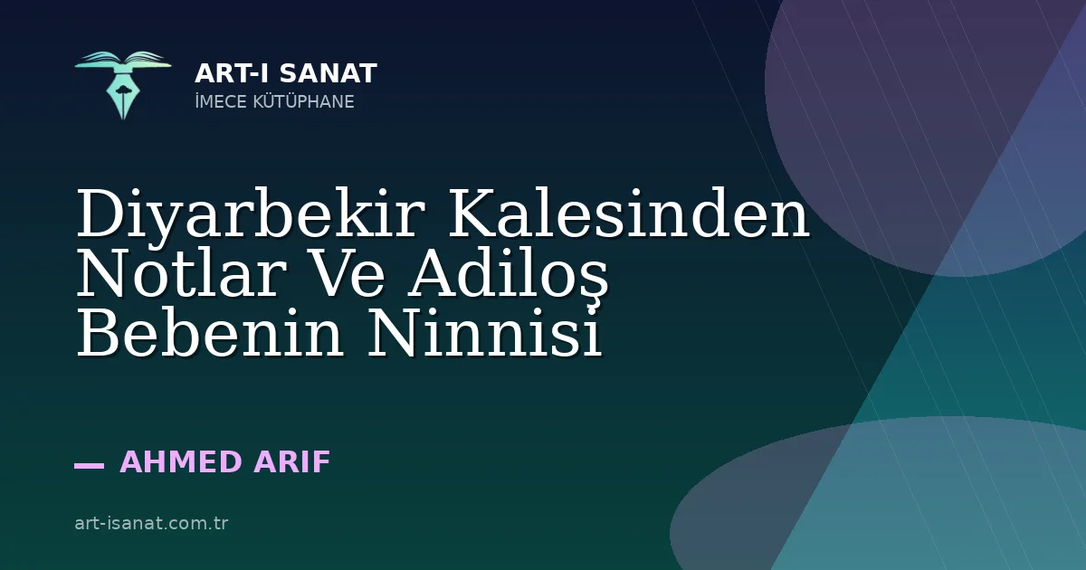 Diyarbekir Kalesinden Notlar Ve Adiloş Bebenin Ninnisi