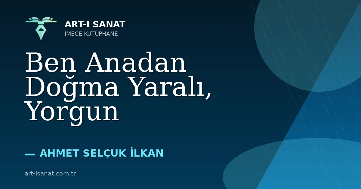 Ben Anadan Doğma Yaralı, Yorgun