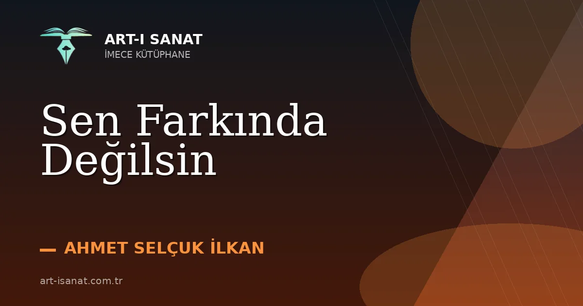 Sen Farkında Değilsin