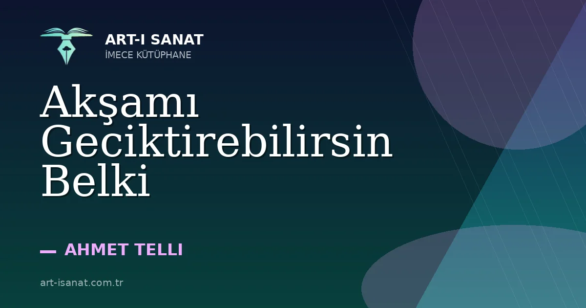 Akşamı Geciktirebilirsin Belki