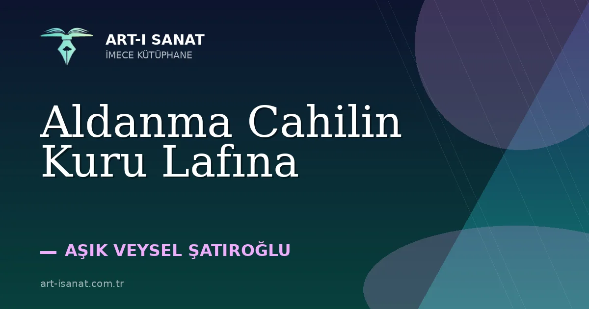 Aldanma Cahilin Kuru Lafına