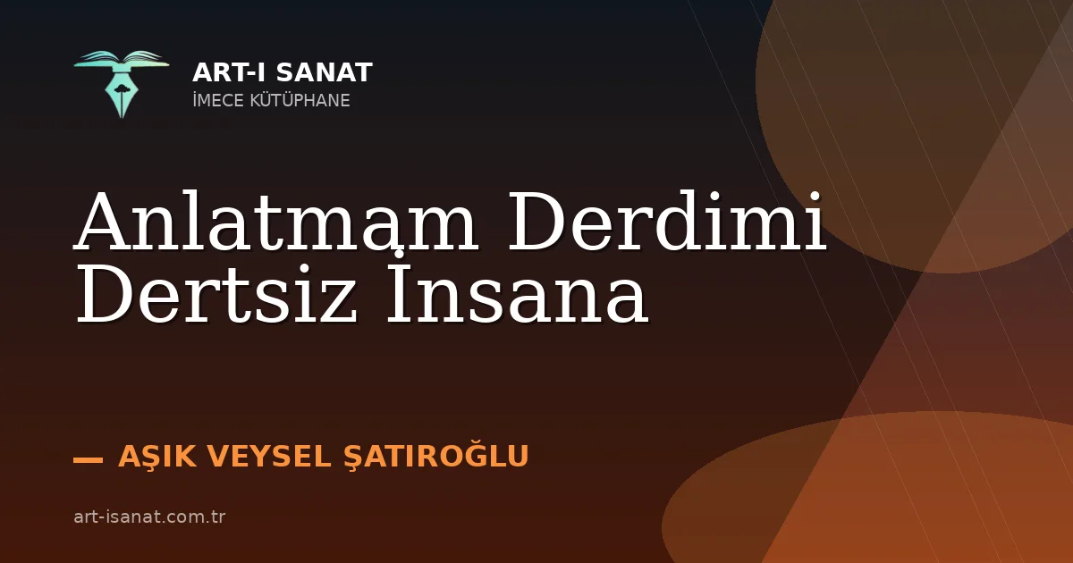 Anlatmam Derdimi Dertsiz İnsana