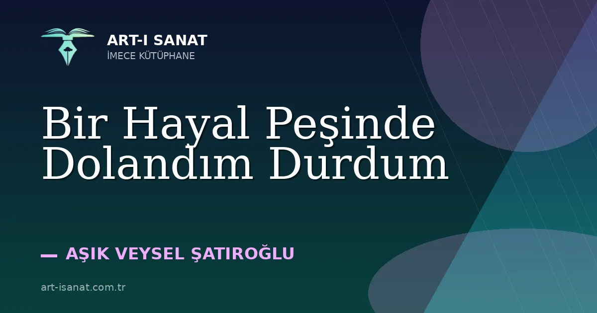 Bir Hayal Peşinde Dolandım Durdum