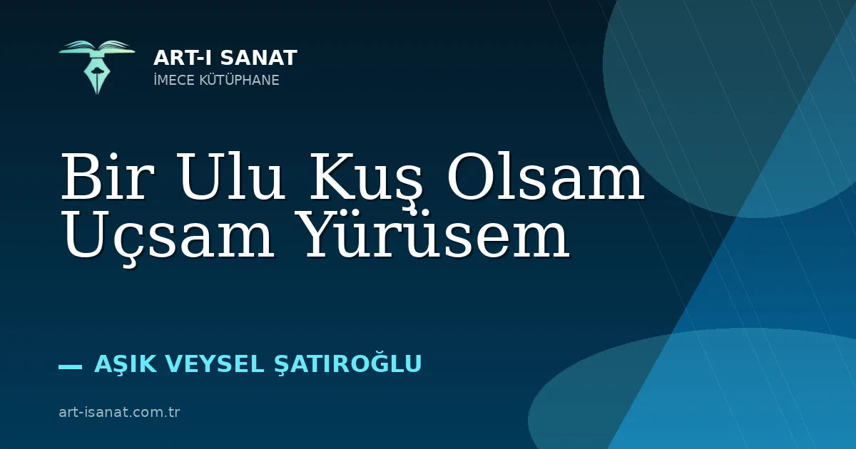 Bir Ulu Kuş Olsam Uçsam Yürüsem