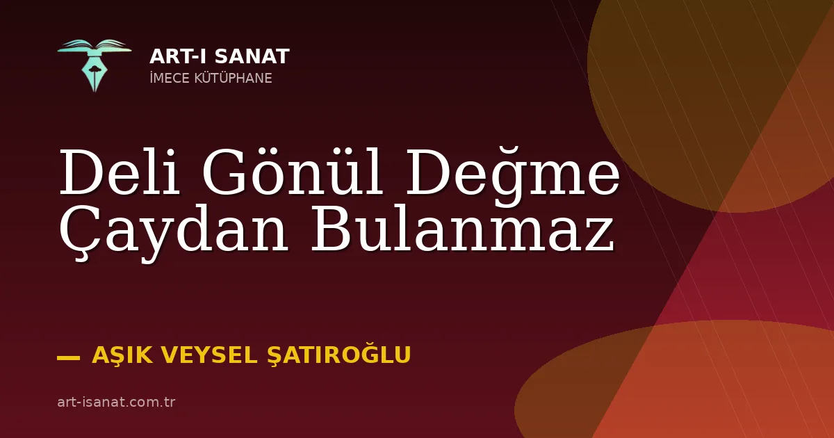 Deli Gönül Değme Çaydan Bulanmaz