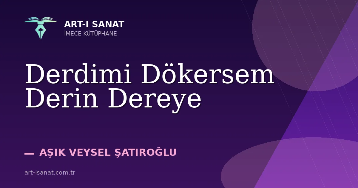 Derdimi Dökersem Derin Dereye