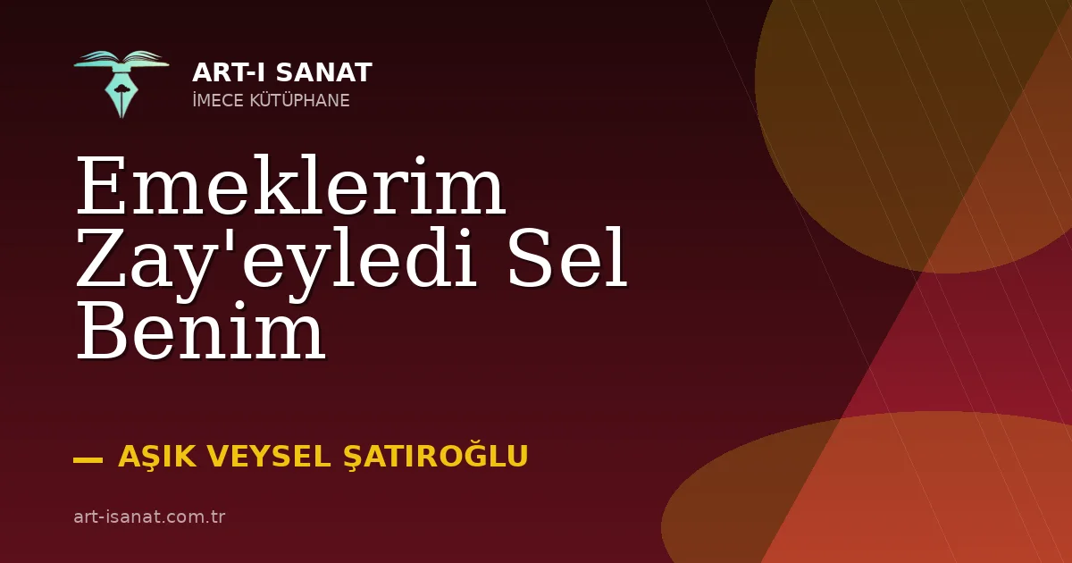 Emeklerim Zay'eyledi Sel Benim