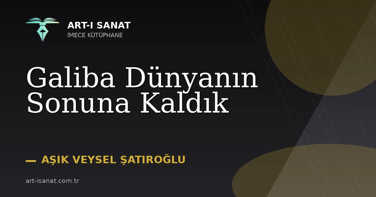 Galiba Dünyanın Sonuna Kaldık