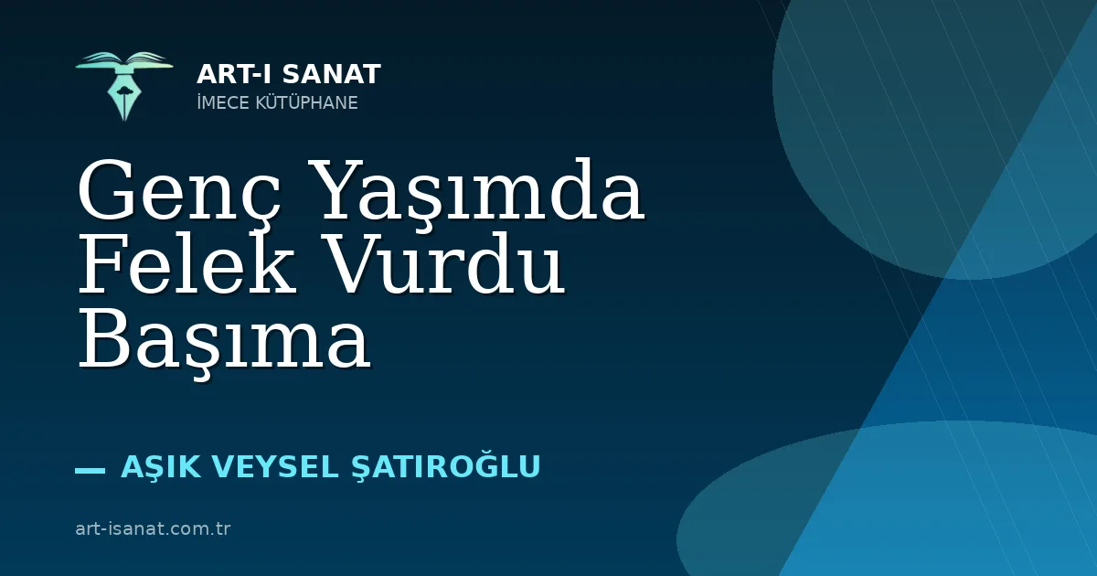 Genç Yaşımda Felek Vurdu Başıma