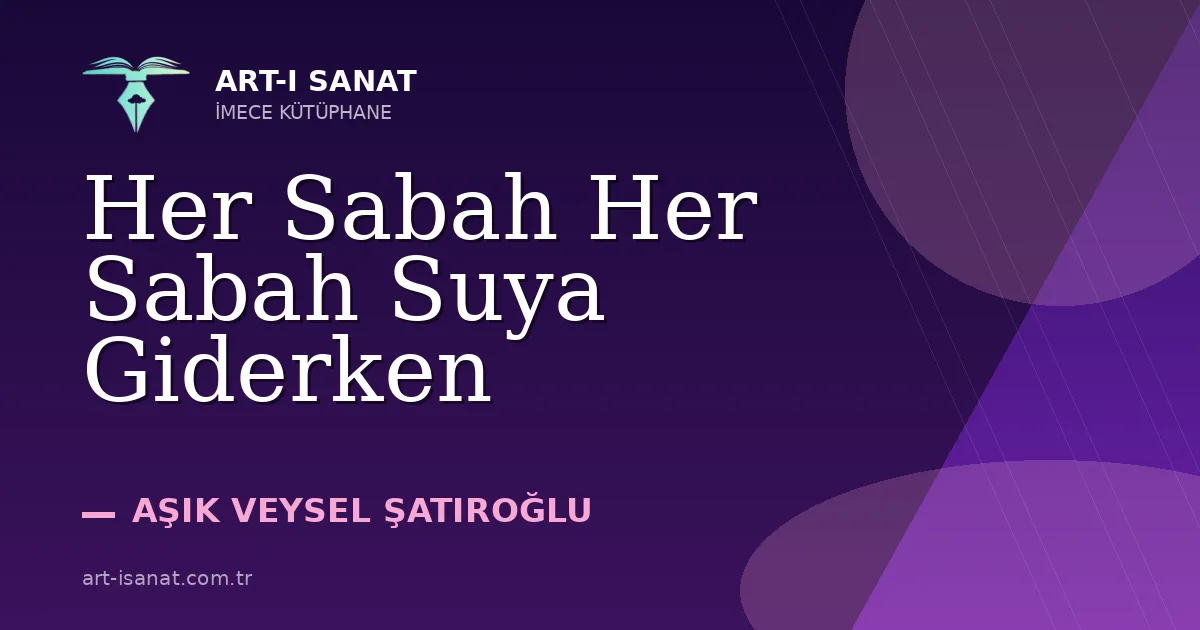 Her Sabah Her Sabah Suya Giderken