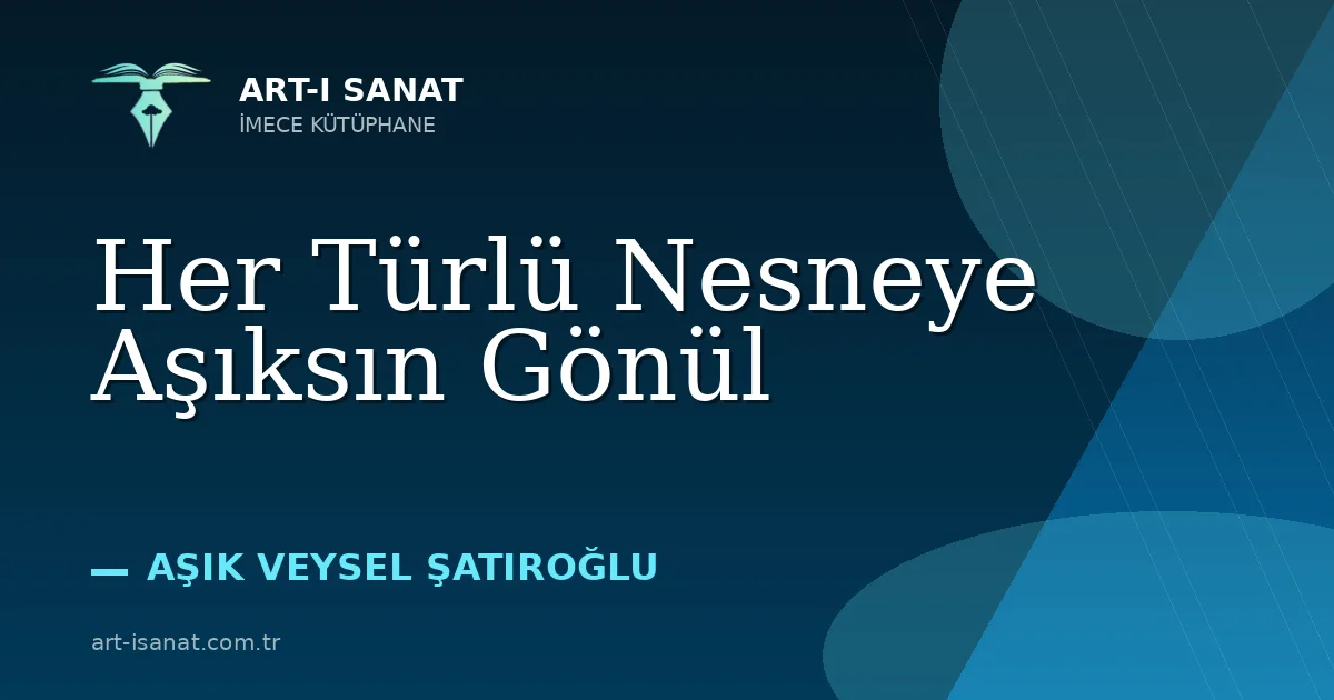 Her Türlü Nesneye Aşıksın Gönül