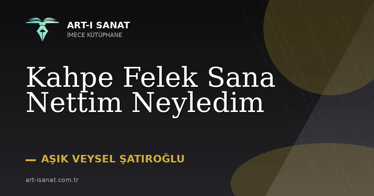 Kahpe Felek Sana Nettim Neyledim