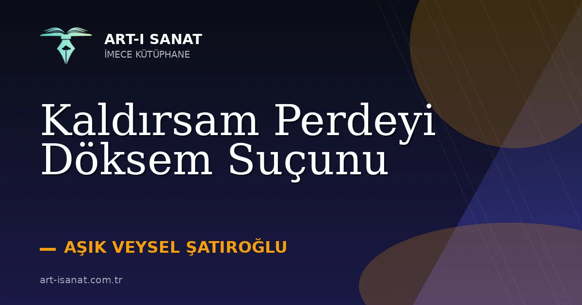Kaldırsam Perdeyi Döksem Suçunu