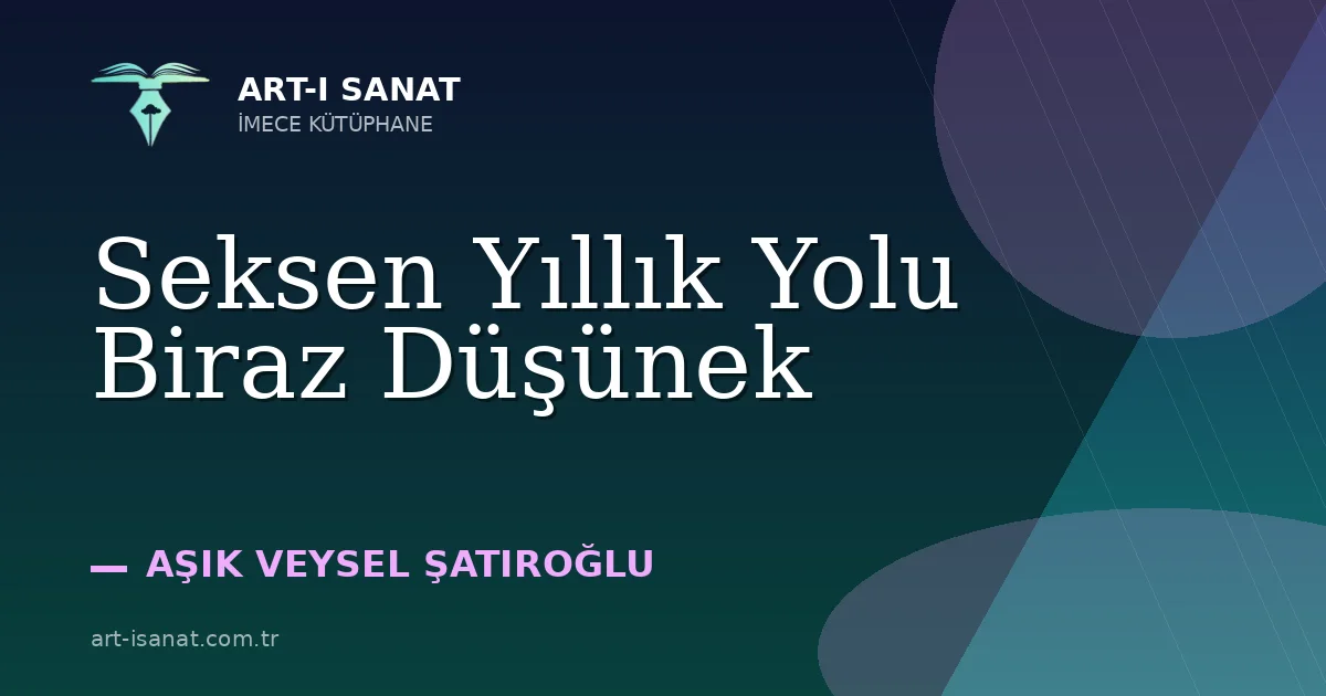 Seksen Yıllık Yolu Biraz Düşünek