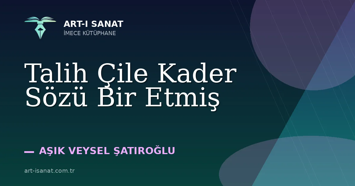 Talih Çile Kader Sözü Bir Etmiş