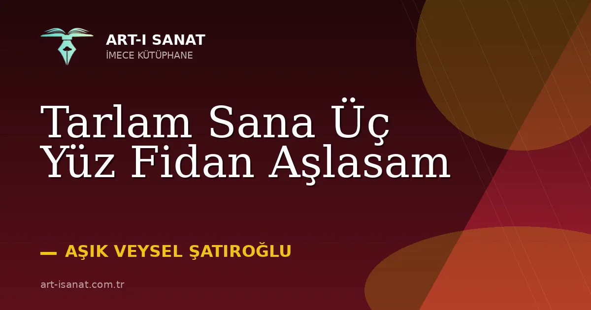 Tarlam Sana Üç Yüz Fidan Aşlasam